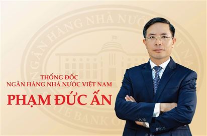 Ông Phạm Đức Ấn giữ chức Thống đốc Ngân hàng Nhà nước Việt Nam